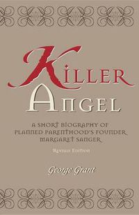 Cover image for Killer Angel: A Short Biography of Planned Parenthood's Founder, Margaret Sanger