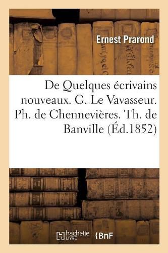 Cover image for de Quelques Ecrivains Nouveaux. G. Le Vavasseur. Ph. de Chennevieres. Th. de Banville: O. Feuillet. Ch. Monselet. L. Moland. Champfleury. H. Murger