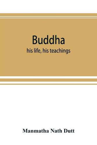 Buddha: his life, his teachings, his order (together with the history of the Buddhism)