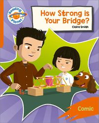 Cover image for Reading Planet: Rocket Phonics - Target Practice - How Strong is your Bridge? - Orange