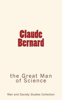 Cover image for Claude Bernard: The Great Man of Science