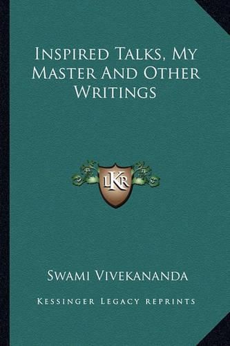 Inspired Talks, My Master and Other Writings