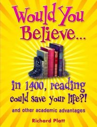 Cover image for Would You Believe...in 1400, reading could save your life?!: and other academic advantages