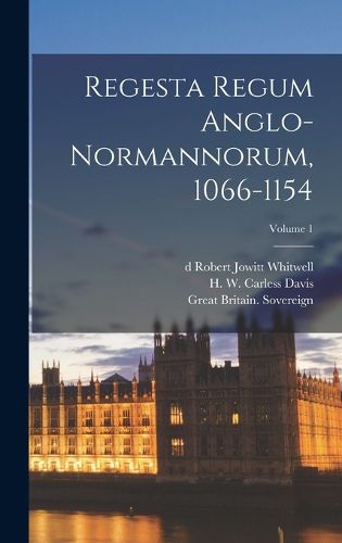 Cover image for Regesta regum anglo-normannorum, 1066-1154; Volume 1