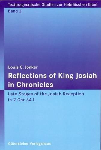 Cover image for Reflections of King Josiah in Chronicles: Late Stages of the Josiah Reception in 2 Chr 34f.