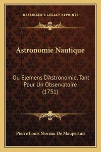 Cover image for Astronomie Nautique: Ou Elemens D'Astronomie, Tant Pour Un Observatoire (1751)