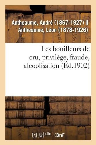 Cover image for Les Bouilleurs de Cru, Privilege, Fraude, Alcoolisation