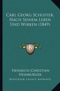 Cover image for Carl Georg Schuster, Nach Seinem Leben Und Wirken (1849)