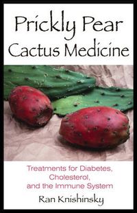Cover image for Prickly Pear Cactus Medicine: Treatments for Diabetes Cholesterol and the Immune System