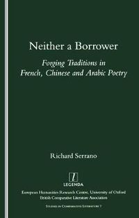 Cover image for Neither A Borrower: Forging Traditions in French, Chinese and Arabic Poetry