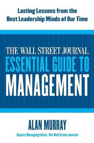 Cover image for The Wall Street Journal Essential Guide to Management: Lasting Lessons from the Best Leadership Minds of Our Time