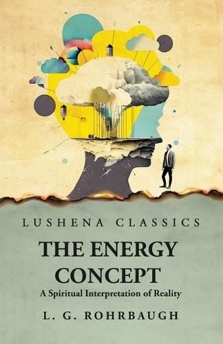 Cover image for The Energy Concept A Spiritual Interpretation of Reality