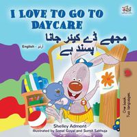 Cover image for I Love to Go to Daycare (English Urdu Bilingual Book for Kids)