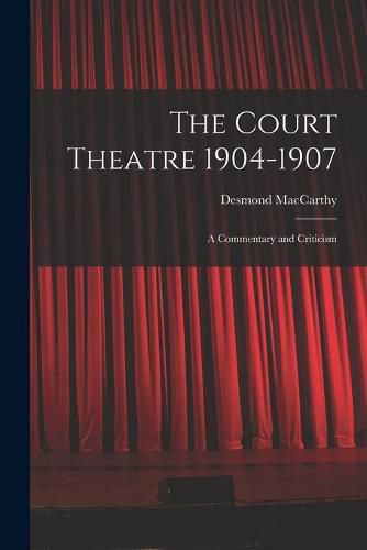 The Court Theatre 1904-1907: a Commentary and Criticism