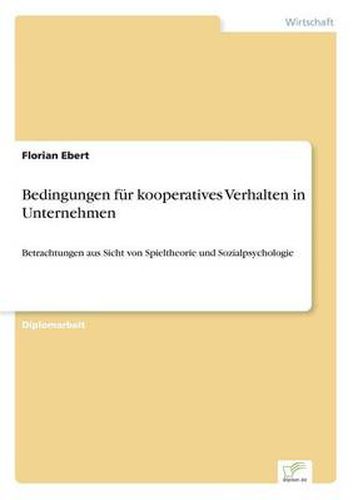 Cover image for Bedingungen fur kooperatives Verhalten in Unternehmen: Betrachtungen aus Sicht von Spieltheorie und Sozialpsychologie