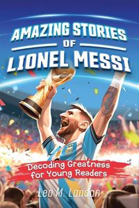 Cover image for Amazing Stories of Lionel Messi