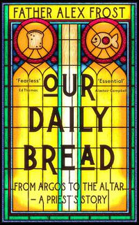Cover image for Our Daily Bread: From Argos to the Altar - a Priest's Story