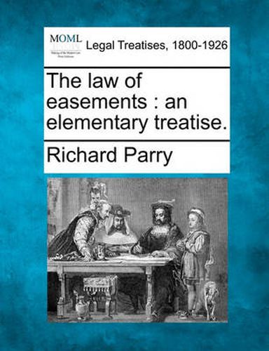 Cover image for The Law of Easements: An Elementary Treatise.