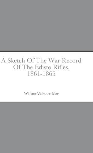 A Sketch Of The War Record Of The Edisto Rifles, 1861-1865