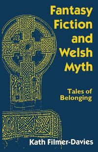 Cover image for Fantasy Fiction and Welsh Myth: Tales of Belonging