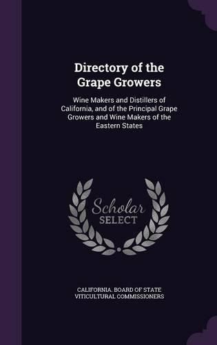 Cover image for Directory of the Grape Growers: Wine Makers and Distillers of California, and of the Principal Grape Growers and Wine Makers of the Eastern States