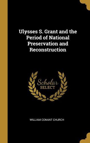 Cover image for Ulysses S. Grant and the Period of National Preservation and Reconstruction