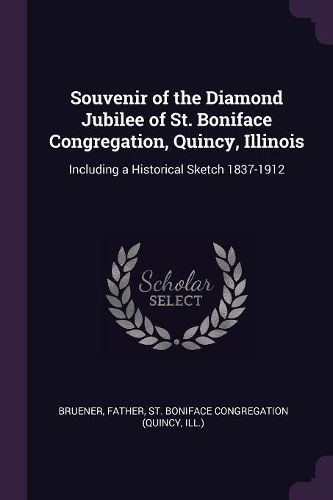 Cover image for Souvenir of the Diamond Jubilee of St. Boniface Congregation, Quincy, Illinois