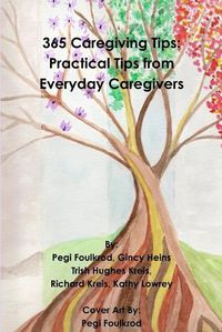 Cover image for 365 Caregiving Tips: Practical Tips from Everyday Caregivers