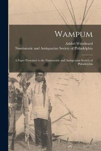 Cover image for Wampum: a Paper Presented to the Numismatic and Antiquarian Society of Philadelphia