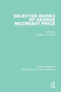 Cover image for Selected Works of George McCready Price: A Ten-Volume Anthology of Documents, 1903-1961
