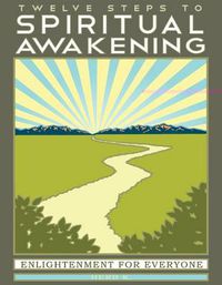 Cover image for Twelve Steps to Spiritual Awakening: Enlightenment for Everyone