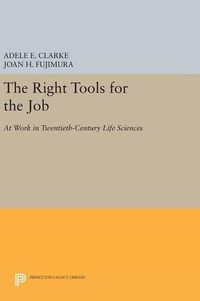 Cover image for The Right Tools for the Job: At Work in Twentieth-Century Life Sciences
