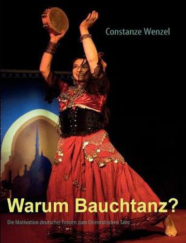Cover image for Warum Bauchtanz?: Die Motivation deutscher Frauen zum Orientalischen Tanz