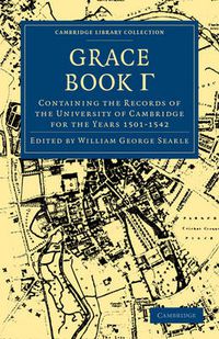 Cover image for Grace Book Gamma: Containing the Records of the University of Cambridge for the Years 1501-1542