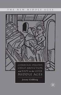 Cover image for Communal Discord, Child Abduction, and Rape in the Later Middle Ages