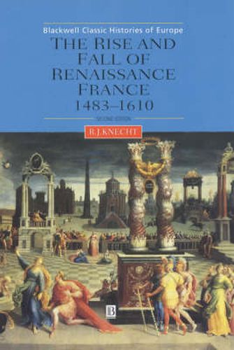 The Rise and Fall of Renaissance France: 1483-1610