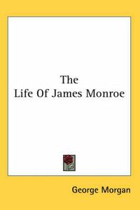 Cover image for The Life Of James Monroe