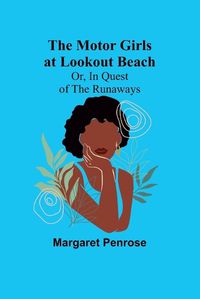 Cover image for The Motor Girls at Lookout Beach; Or, In Quest of the Runaways