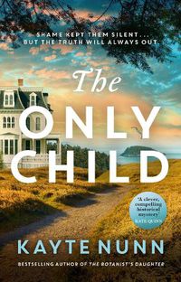Cover image for The Only Child: The new utterly compelling and heartbreaking novel from the bestselling author of The Botanist's Daughter