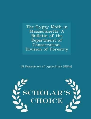 Cover image for The Gypsy Moth in Massachusetts: A Bulletin of the Department of Conservation, Division of Forestry - Scholar's Choice Edition