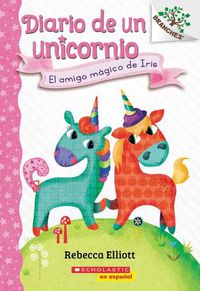 Cover image for Diario de Un Unicornio #1: El Amigo Magico de Iris (Bo's Magical New Friend): Un Libro de la Serie Branches