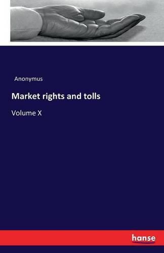 Cover image for Market rights and tolls: Volume X