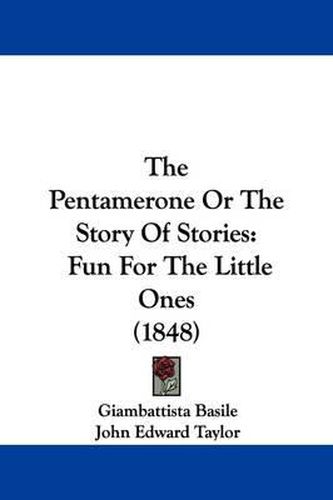 The Pentamerone Or The Story Of Stories: Fun For The Little Ones (1848)