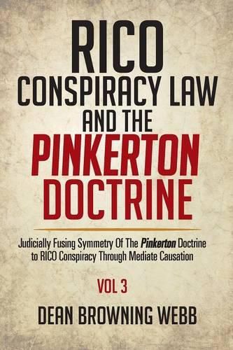 RICO Conspiracy Law and the Pinkerton Doctrine: Judicially Fusing Symmetry Of The Pinkerton Doctrine to RICO Conspiracy Through Mediate Causation