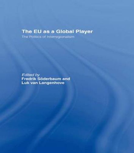 Cover image for The EU as a Global Player: The Politics of Interregionalism