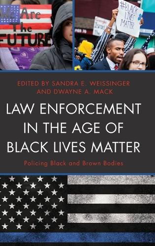 Cover image for Law Enforcement in the Age of Black Lives Matter: Policing Black and Brown Bodies