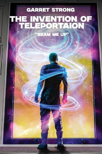 Cover image for Garret Strong The Invention of Teleportation "Beam Me Up!"