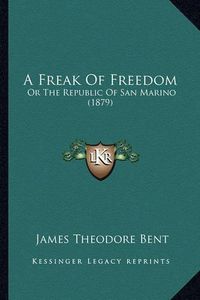 Cover image for A Freak of Freedom: Or the Republic of San Marino (1879)