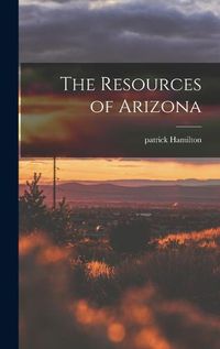 Cover image for The Resources of Arizona
