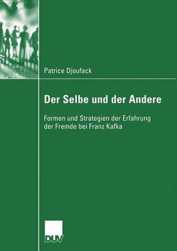 Der Selbe Und Der Andere: Formen Und Strategien Der Erfahrung Der Fremde Bei Franz Kafka